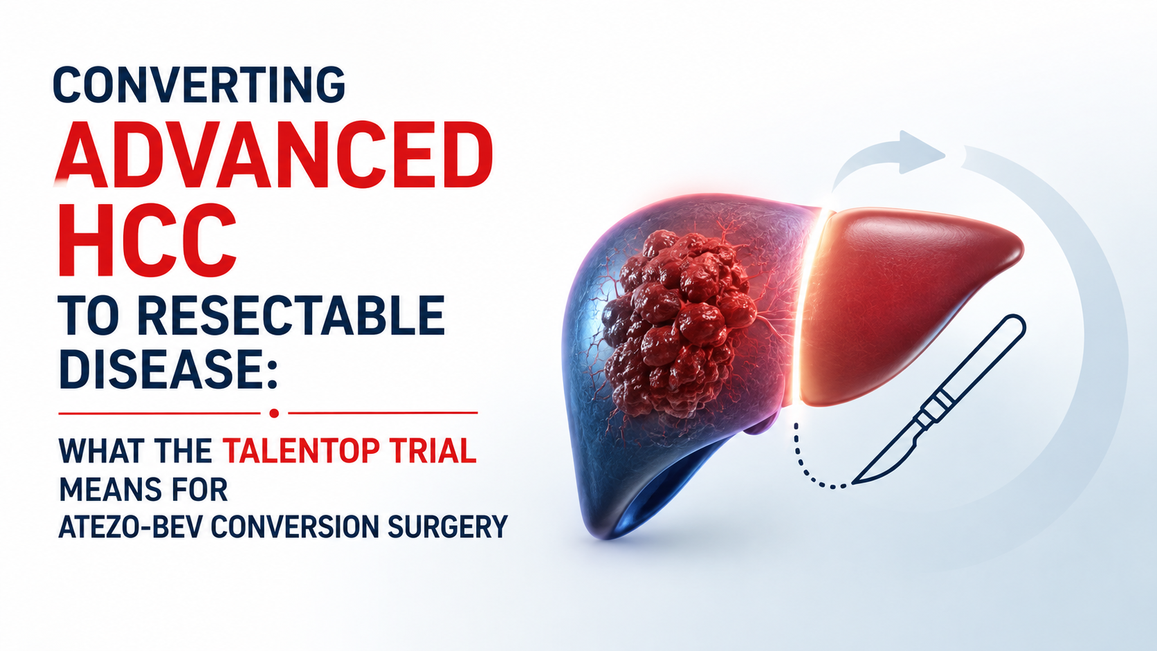 Converting Advanced HCC to Resectable Disease: What the TALENTOP Trial Means for Atezo-Bev Conversion Surgery